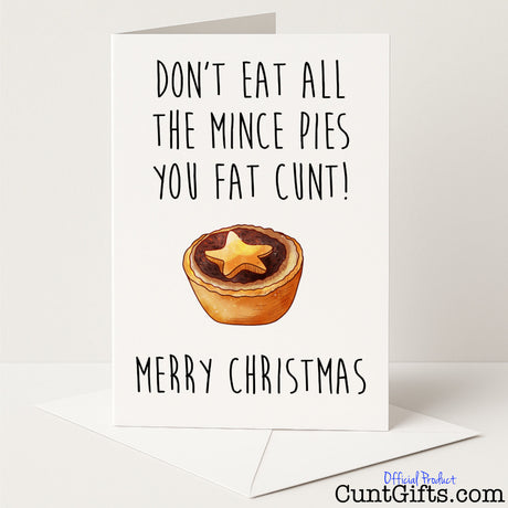 Funny "Don't Eat All the Mince Pies You Fat Cunt" Christmas card for a brutally cheeky festive jab — from Cunt Gifts