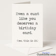 Hilarious "Even a Cunt Deserves a Birthday Card and This Is It" design for a rude, no-frills celebration — from Cunt Gifts