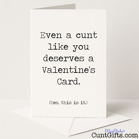 Sweary and funny Valentine’s card that says "Even a Cunt Like You Deserves a Valentine’s Card – This Is It" – low-effort love, from Cunt Gifts