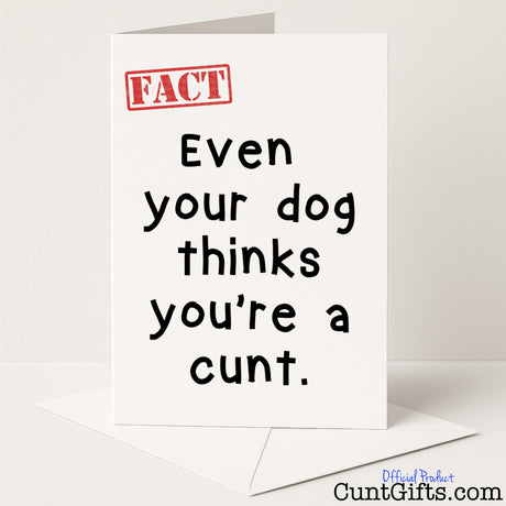 Funny greetings card that says "Even your dog thinks you're a cunt" – cheeky, rude, and perfect for pet-loving cunts, from Cunt Gifts