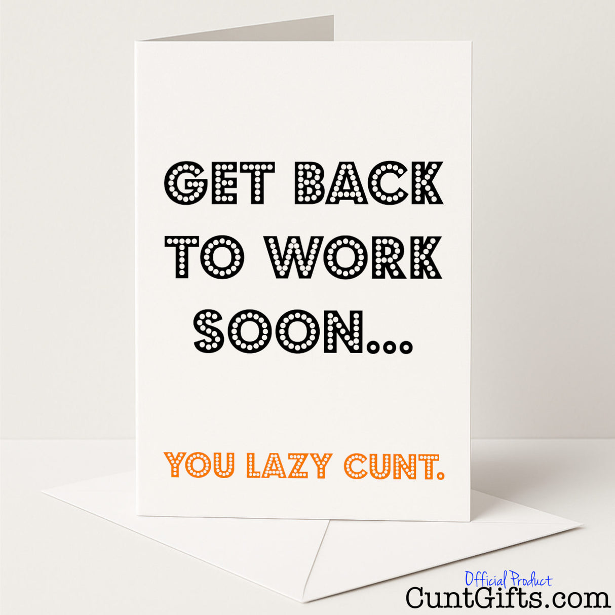 Funny get well or return-to-work card with the message "Get back to work soon, you lazy cunt" — cheeky and sweary humour from Cunt Gifts