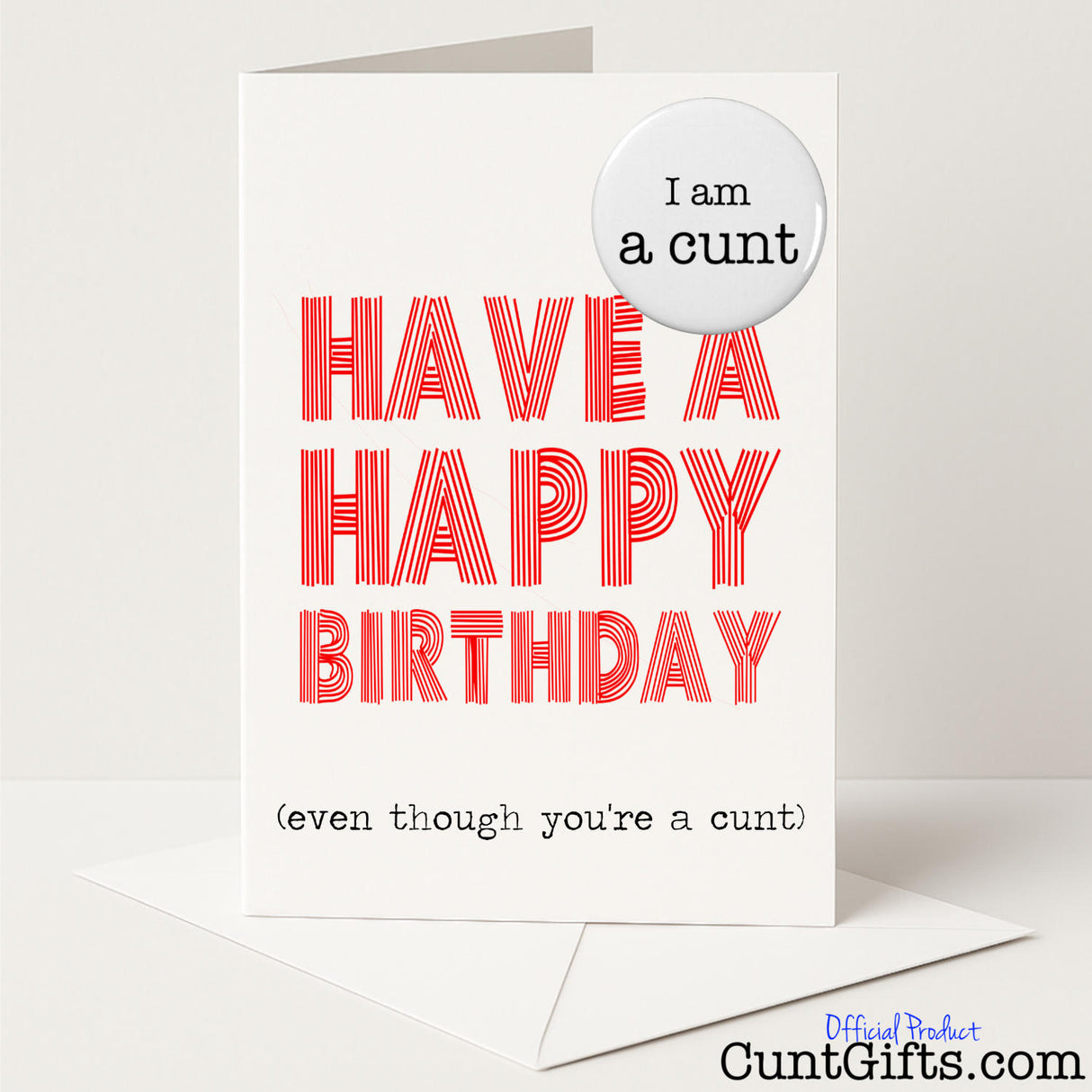 Funny birthday card and badge set that says "Happy Birthday Even Though You're a Cunt" – cheeky and rude from Cunt Gifts
