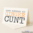 Rude birthday card with the phrase "Happy Birthday You Ginger Cunt" — hilarious and sweary humour from Cunt Gifts