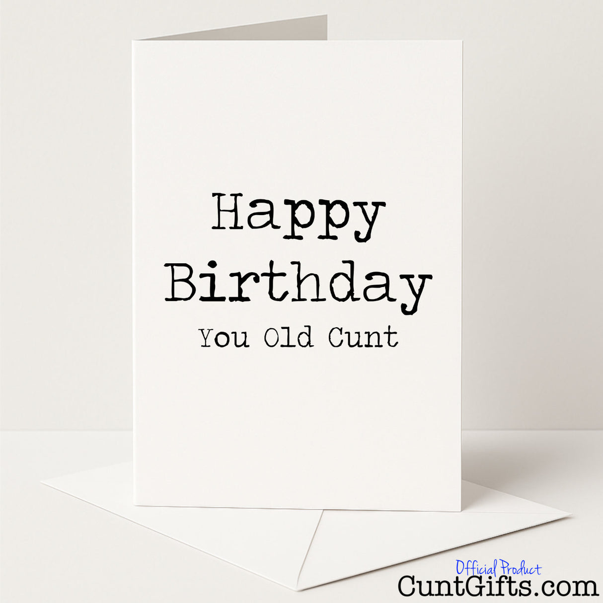 Rude and funny birthday card that reads "Happy Birthday You Old Cunt" — perfect for celebrating another year older, from Cunt Gifts