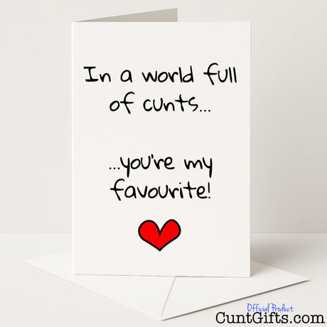 Cheeky greetings card that says "In a world full of cunts, you're my favourite" – hilarious and heartwarming, from Cunt Gifts