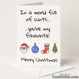 Funny "In a World Full of Cunts, You're My Favourite" Christmas card for a rude yet oddly heartwarming festive touch — from Cunt Gifts