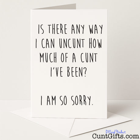 Funny and sweary sorry card that says "Is There Any Way I Can Uncunt It?" – perfect for big regrets and even bigger laughs, from Cunt Gifts