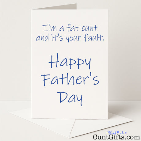 Rude Father’s Day card that says "It’s your fault I’m a fat cunt" – hilariously blunt and cheeky, from Cunt Gifts