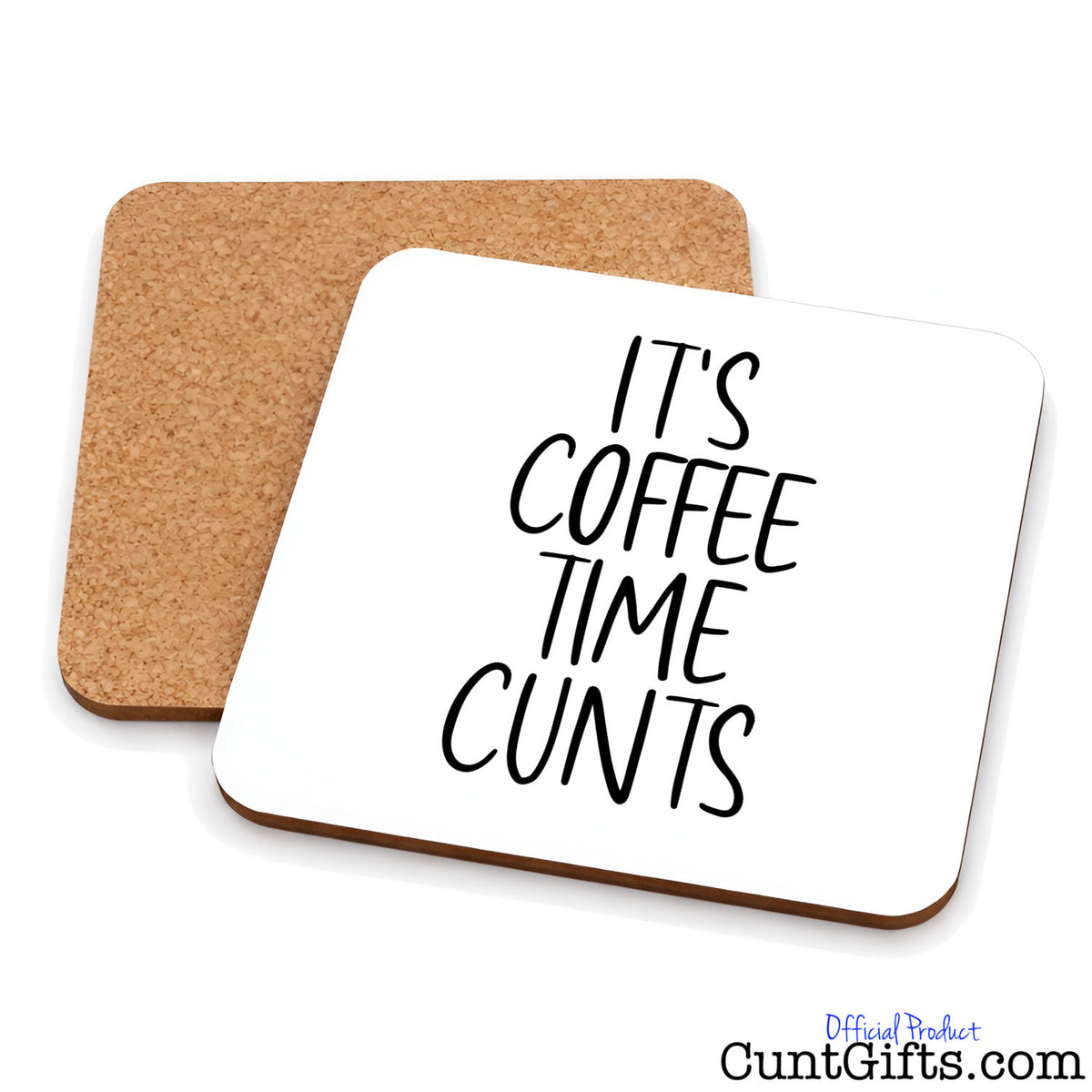 It's Coffee Time Cunts - Drinks coaster showing both sides.