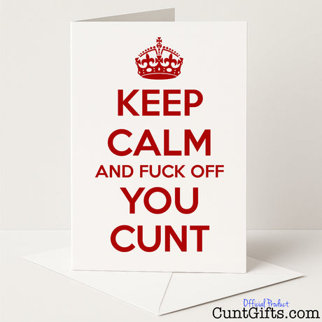 Rude "Keep Calm and Fuck Off You Cunt" card for a hilariously blunt and cheeky message — from Cunt Gifts