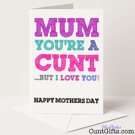 Rude Mother’s Day card that says "Mum, you’re a cunt but I love you" – hilariously honest and cheeky, from Cunt Gifts
