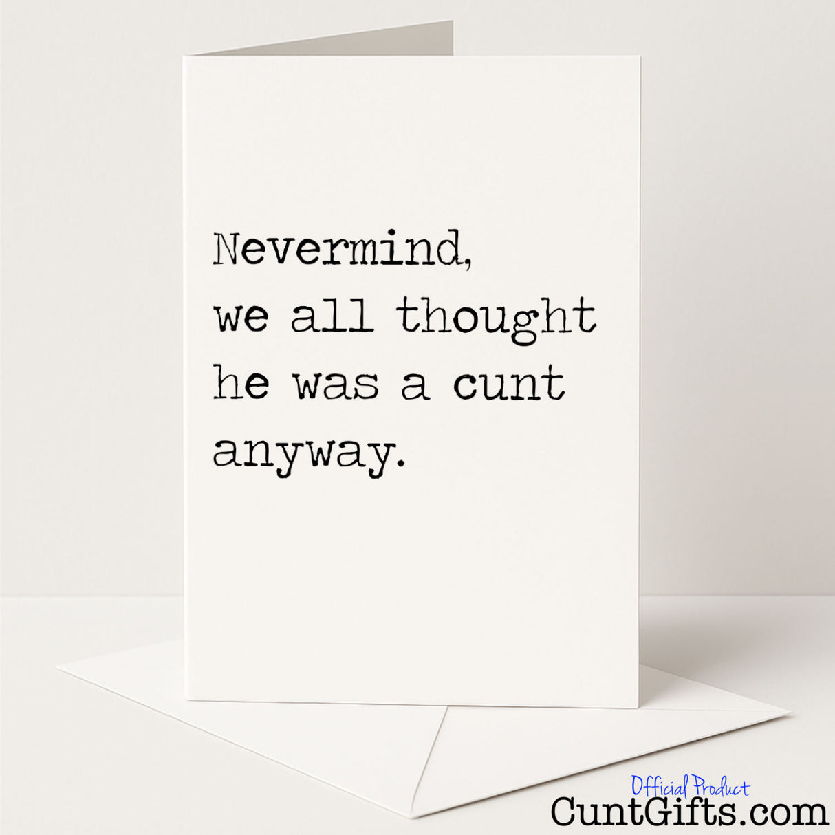 Hilarious "Nevermind, We All Thought He Was a Cunt Anyway" breakup card for a brutally honest cheer-up — from Cunt Gifts
