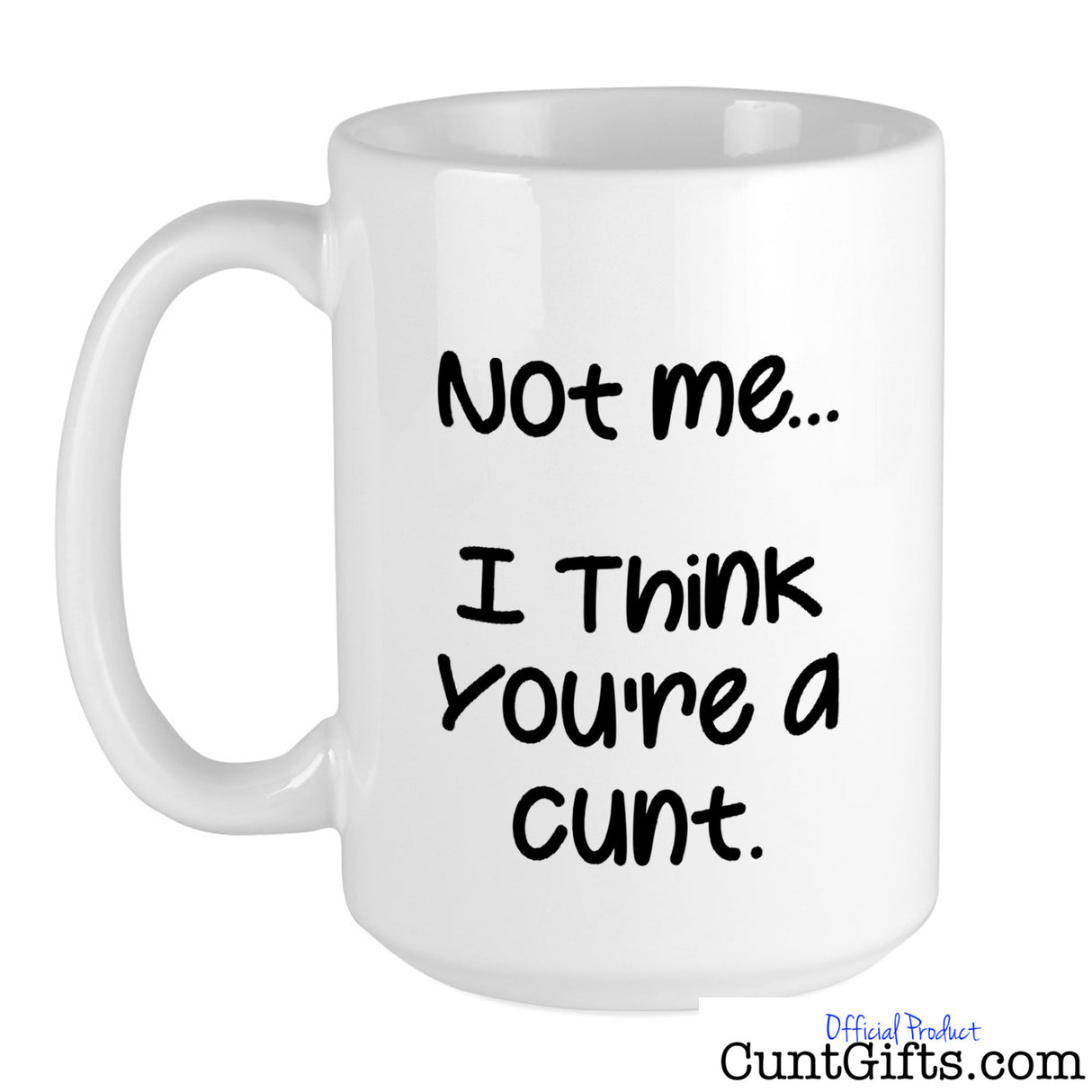 "Somebody Loves You, Not Me, I Think You're a Cunt" - Back of mug