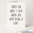 Rude and funny sorry card that says "Sorry For What I Said When You Were Being a Cunt" – not quite an apology, from Cunt Gifts