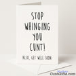 Cheeky get well card with the message "Stop whinging you cunt. Also, get well soon" — funny and rude recovery banter from Cunt Gifts