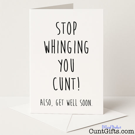 Cheeky get well card with the message "Stop whinging you cunt. Also, get well soon" — funny and rude recovery banter from Cunt Gifts