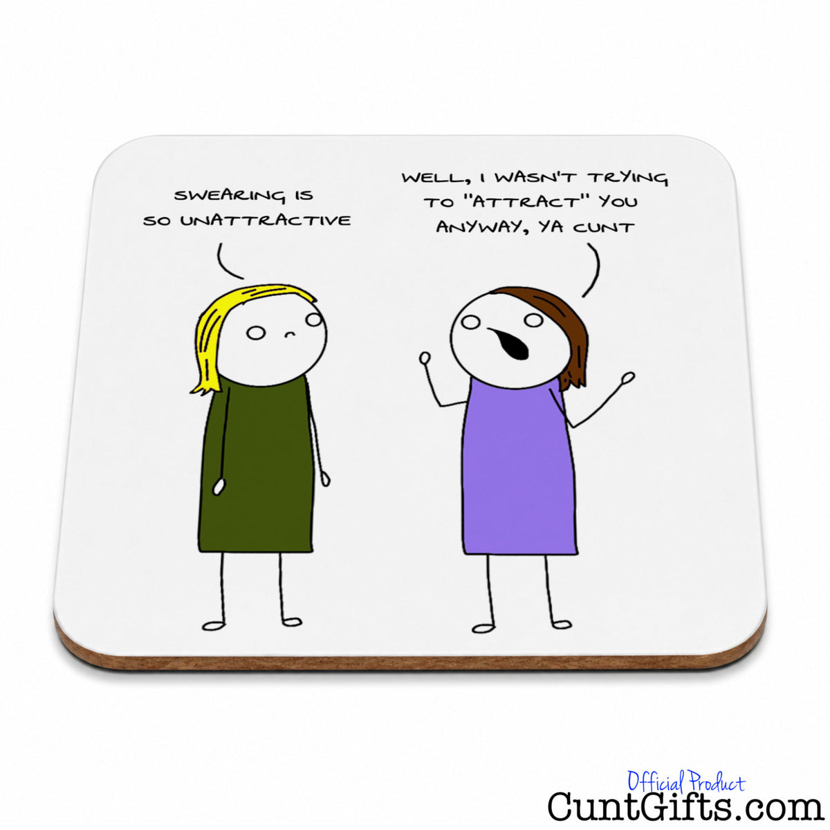 A square white coasters with rounded corners, featuring a hand-drawn cartoon of two girls with speech bubbles. The girl on the left has blonde hair and an olive green dress, while the girl on the right has brown hair and a purple dress saying "I wasn't trying to attract you cunt" in handwritten text.