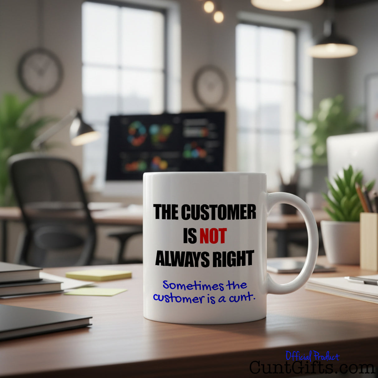 The Customer Is Not Always Right - Mug on in office