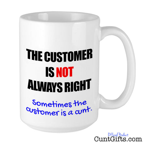 The Customer Is Not Always Right - Mug