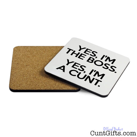 Yes, I’m the Boss. Yes, I’m a Cunt. - Drink Coaster showing cork back