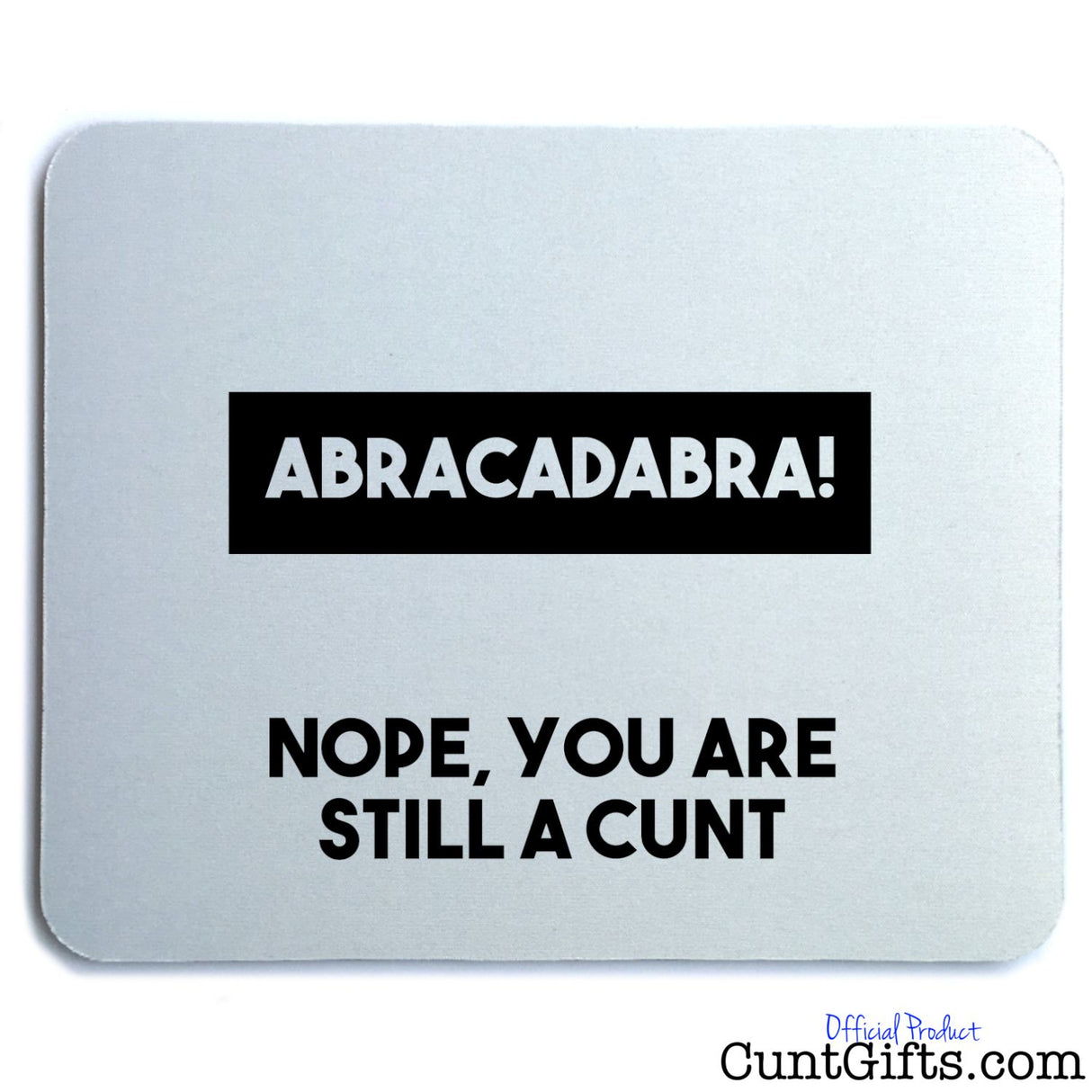 Abracadabra Nope You're Still A Cunt - Mouse Mat