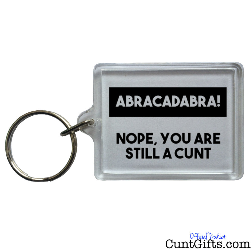 Abracadabra Nope You're Still a Cunt - Key Ring