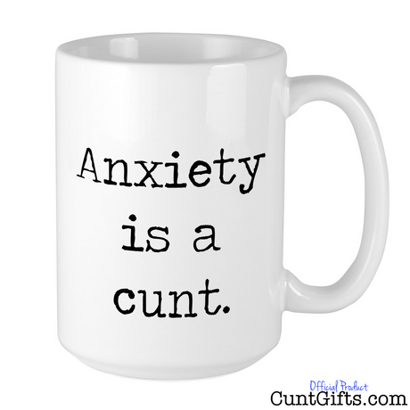 "Anxiety is a cunt" - Mug
