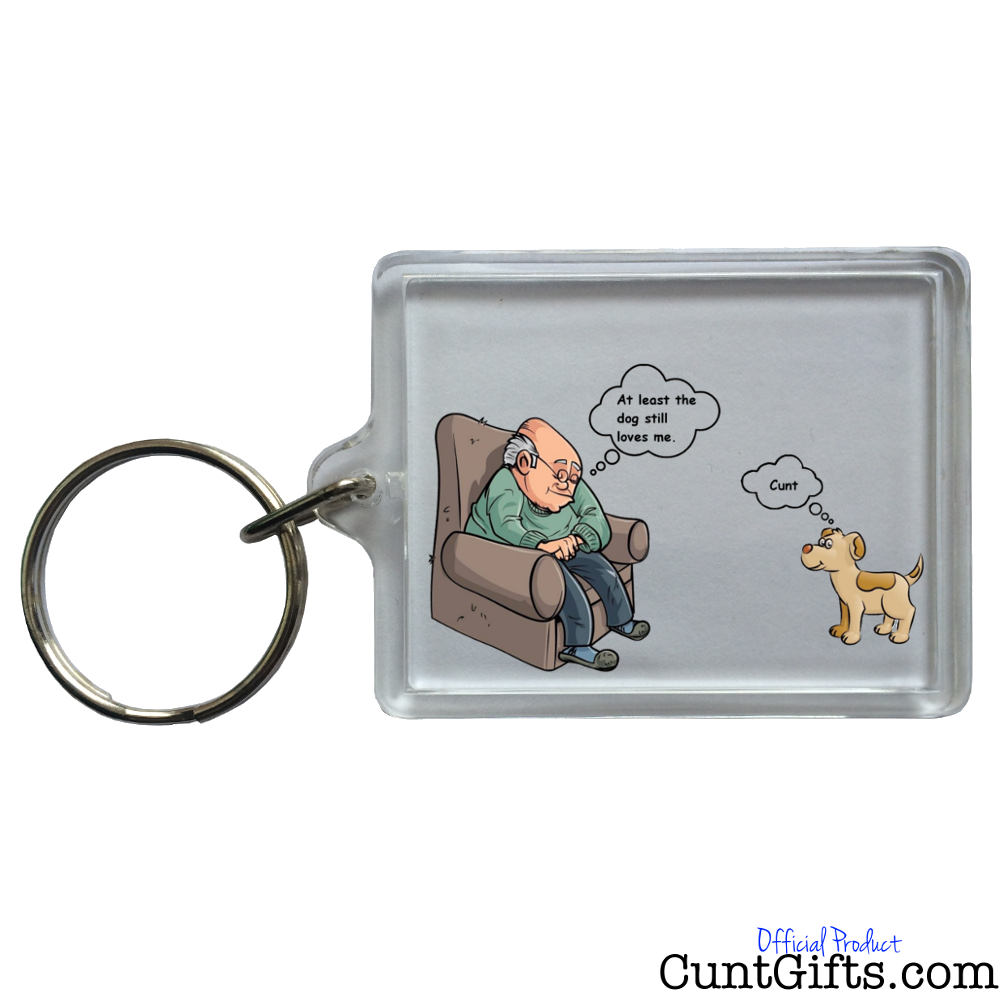 At Least the Dog Still Love me Cunt - Key Ring