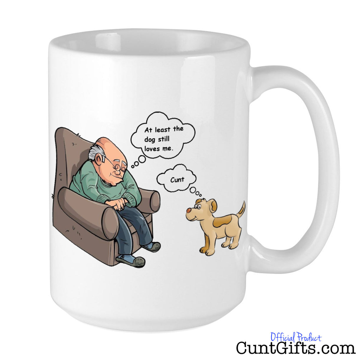 At least the dog still loves me cunt Mug