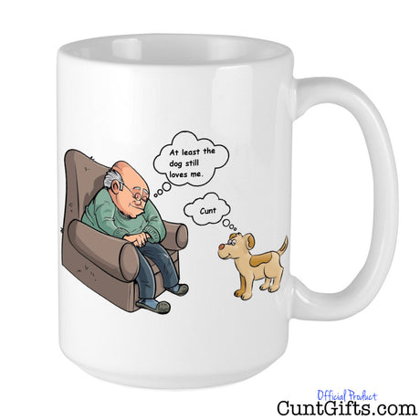 At least the dog still loves me cunt Mug