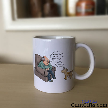 At least the dog still loves me cunt Mug on Sideboard