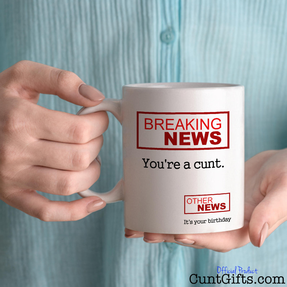 Breaking News You're a Cunt - Birthday mug held by woman