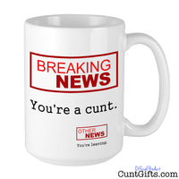 Breaking News - You're a cunt - Mug