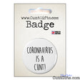 Coronavirus is a cunt - Badge in Packaging