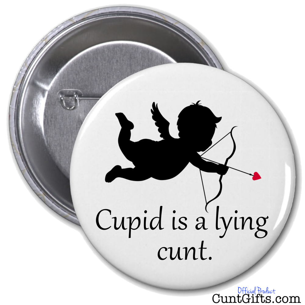 Cupid is a lying cunt - Badge
