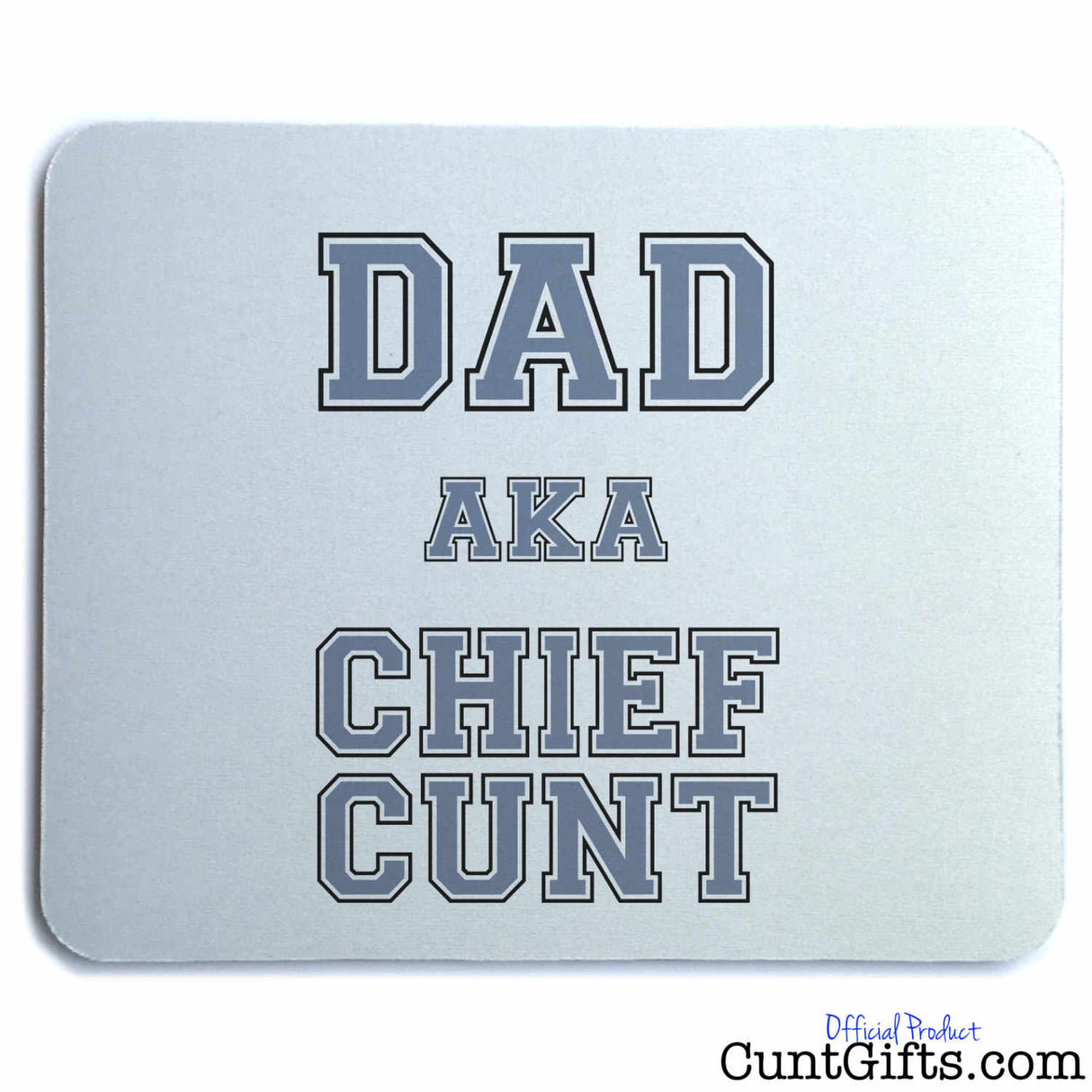Dad AKA Chief Cunt - Mouse Mat
