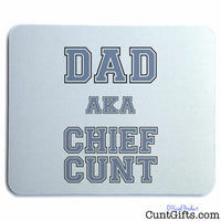 Dad AKA Chief Cunt - Mouse Mat