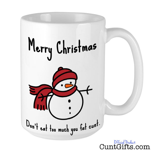 Don't Eat Too Much You Fat Cunt - Christmas Mug