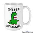 Don't be a Cuntasaurus - Mug