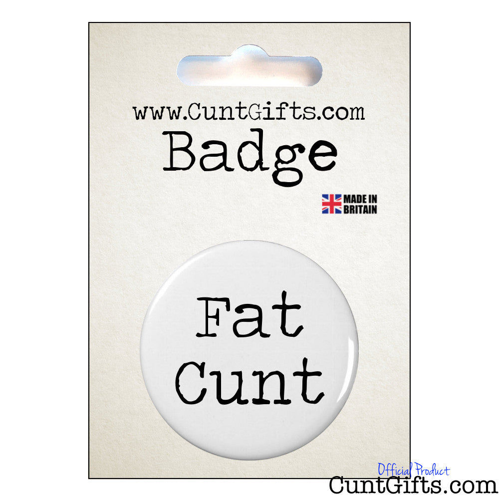 Fat Cunt - Badge in Packaging
