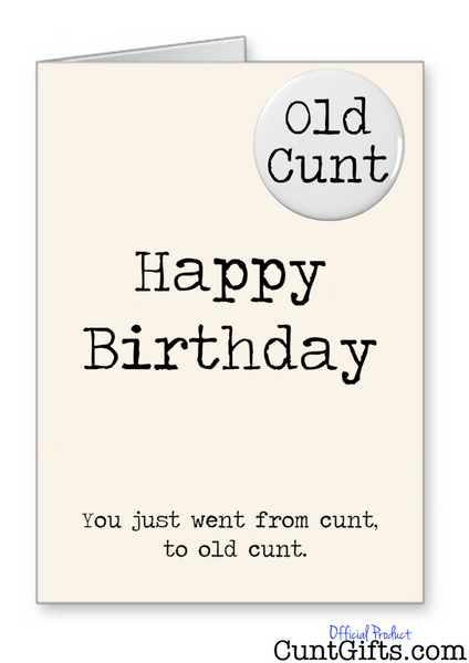 Happy Birthday - You just went from cunt to old cunt - Card and Badge