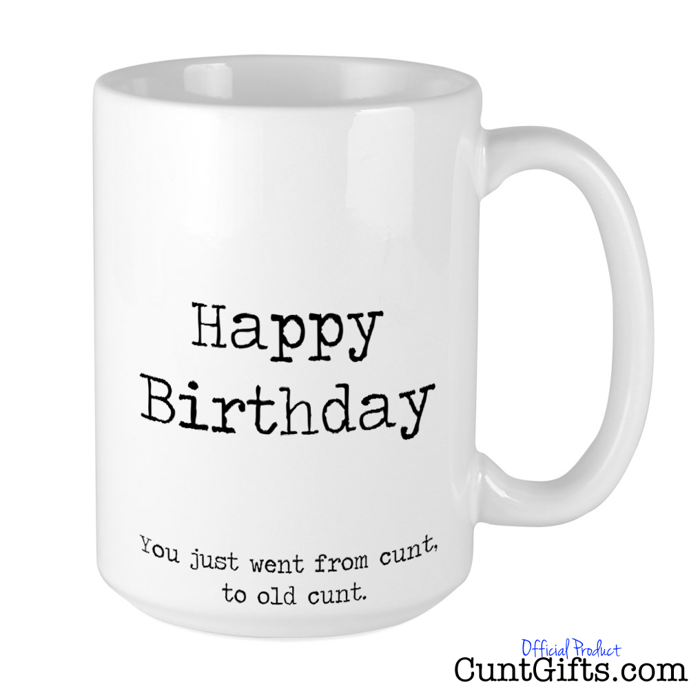 Happy Birthday - You just went from cunt to old cunt - Mug