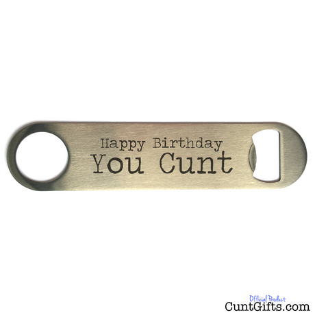 "Happy Birthday You Cunt" - Bottle Opener no Packaging