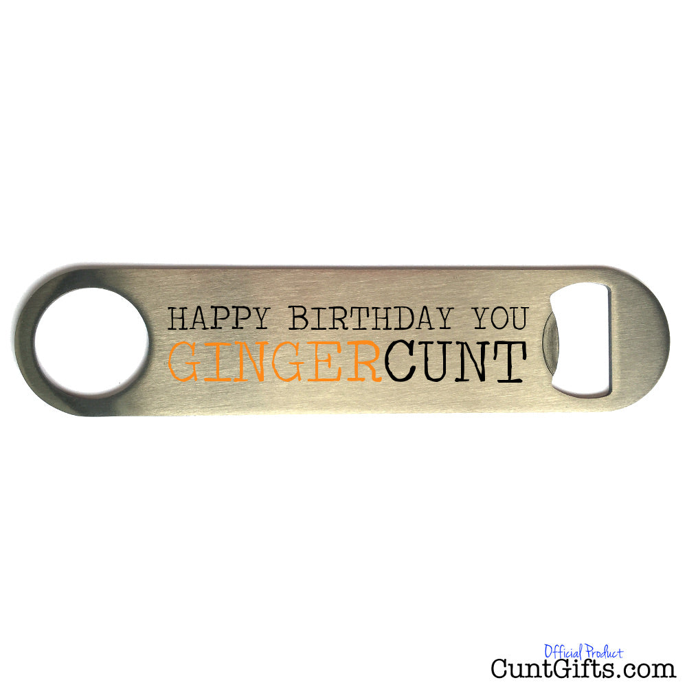 Happy Birthday You Ginger Cunt - Bottle Opener