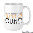 Happy Birthday You Ginger Cunt - Mug