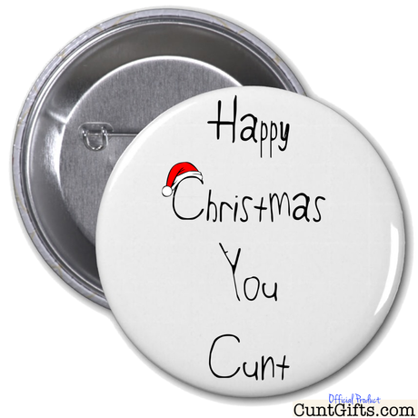 "Happy Christmas You Cunt" - Badge