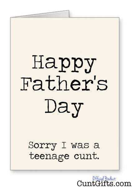 "Happy Fathers Day - Sorry I was a teenage cunt "- Card