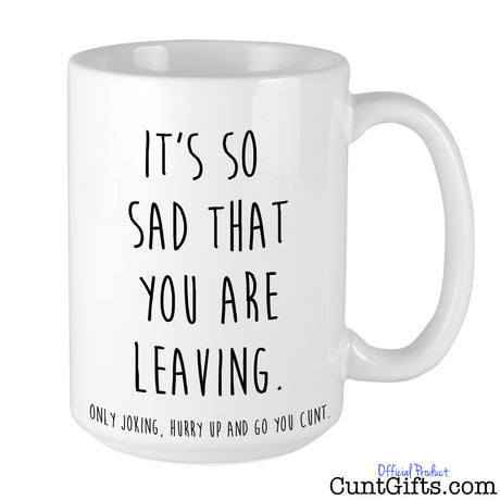 Hurry up and go you cunt - Leaving Mug