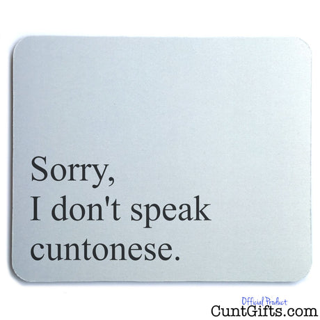 I Don't Speak Cuntonese - Mouse Mat