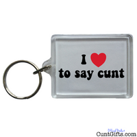 "I Love To Say Cunt" - Keyring
